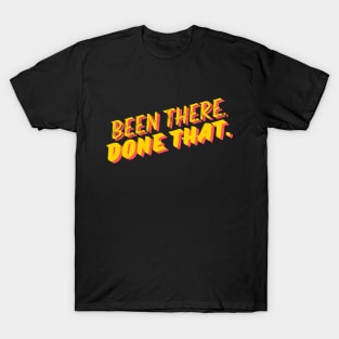 Been there done that- a saying design T-Shirt